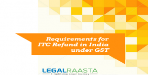 Requirements for ITC Refund in India under GST