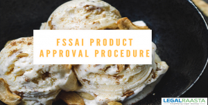 FSSAI Product Approval Procedure