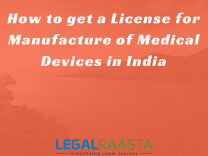 How to get a License for Manufacture of Medical Devices in India