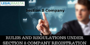 Rules and regulations under Section 8 company registration
