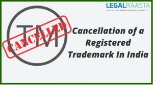 Cancellation Of a Registered Trademark In India : Complete guide