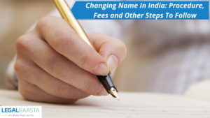 Changing Name In India: Procedure, Fees and Other Steps To Follow