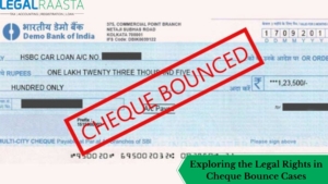 Exploring the Legal Rights in Cheque Bounce Cases
