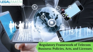 Regulatory Framework of Telecom Business: Policies, Acts, and Licenses
