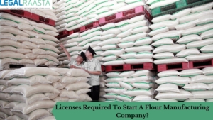 Licenses Required To Start A Flour Manufacturing Company?