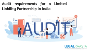Audit requirements for a Limited Liability Partnership in India