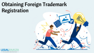 Considerations For Obtaining Foreign Trademark Registration