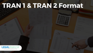 TRAN 1 & TRAN 2 Format, Due Date -Transition of Old Input Credits to GST Regime