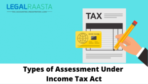Types of Assessment Under Income Tax Act