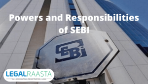 Powers and Responsibilities of SEBI