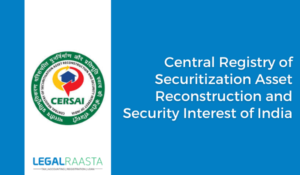 CERSAI – Central Registry of Securitization Asset Reconstruction and Security Interest of India