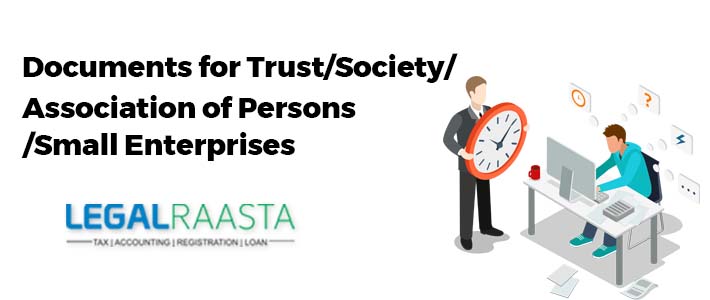 Documents for Trust/Society/Association of Persons/Small Enterprises