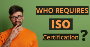 Who Requires ISO Certification?