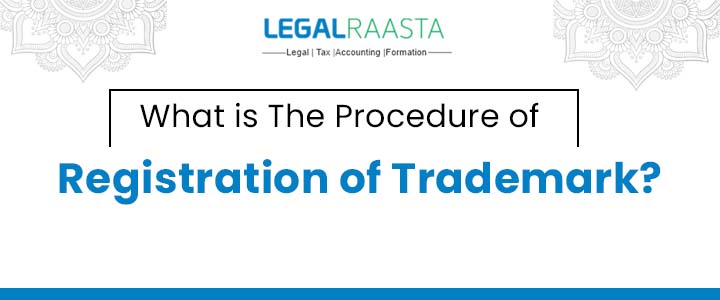 What is The Procedure of Registration of Trademark