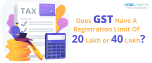 Does GST have a Registration Limit of 20 Lakhs or 40 Lakhs?