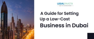 A Guide for Setting Up a Low-Cost Business in Dubai