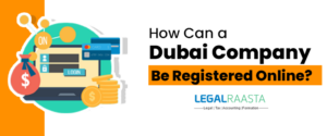 How Can a Dubai Company Be Registered Online?