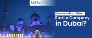 Can an Indian Citizen Start a Company in Dubai?