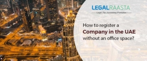 How to register a company in the UAE without an office space?