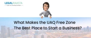 What Makes the UAQ Free Zone the Best Place to Start a Business?