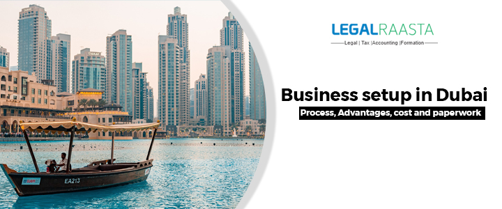 Business setup in Dubai Process, Advantages, cost and paperwork