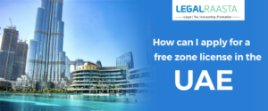 How can I Apply for a Free Zone License in The UAE?