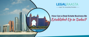 How Can a Real Estate Business Be Established Up in Dubai?