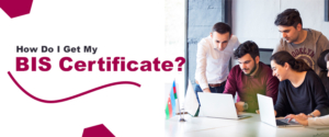 How Do I Get My BIS Certificate?