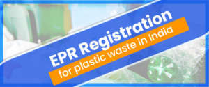 EPR Registration For Plastic Waste In India