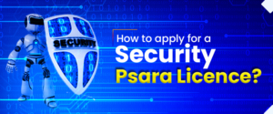 How to Apply for a Security Psara Licence?