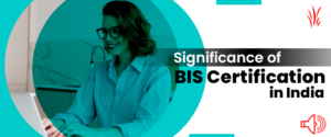 Significance Of BIS Certification In India