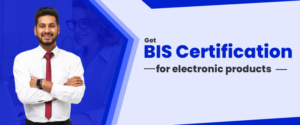 How To Get BIS Certification For Electronic Products?