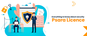 Everything to know about security psara licence: Procedure, Documents and Eligibility