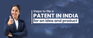 Steps to File a Patent in India for an Idea and Product