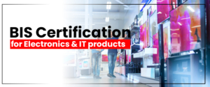 BIS Certification For Electronics & IT Products