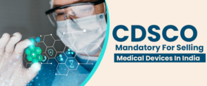Is Registration From CDSCO Mandatory For Selling Medical Devices In India?