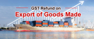 How GST Refund On Export Of Goods Made?