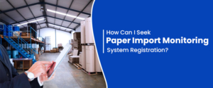 How Can I Seek Paper Import Monitoring System Registration?