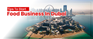 Tips To Start Food Business In Dubai