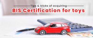 Tips & Tricks Of Acquiring BIS Certification For Toys