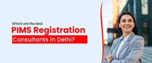 Which are the best PIMS Registration Consultants in Delhi?