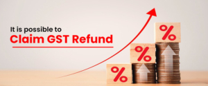 Under What Scenarios, It Is Possible To Claim GST Refund?