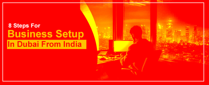 8 Steps For Business Setup In Dubai From India