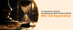 A Comprehensive Guide On Everything You Need To Know About 80G 12A Registration