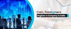 How Can Foreigners Register A Company In India?
