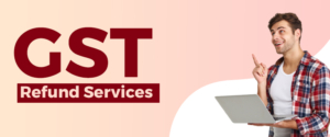 Demystifying The GST Refund Services