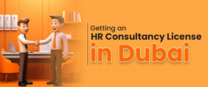 Getting An HR Consultancy License In Dubai