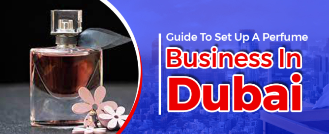 Guide To Set Up A Perfume Business In Dubai