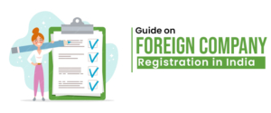 A Step-By-Step Guide On Foreign Company Registration In India