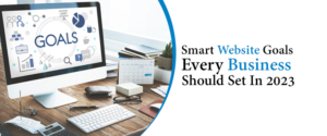 Smart Website Goals Every Business Should Set In 2023